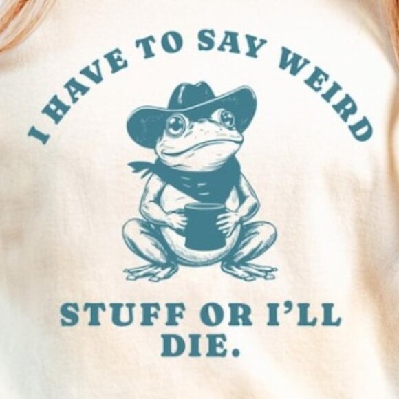 I Have to Say Weird Stuff Shirt, Funny Quote Shirt - Picture 2 of 4